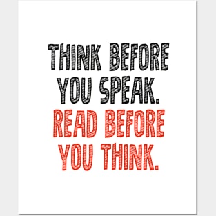 Think before you speak. Read before you think. Posters and Art